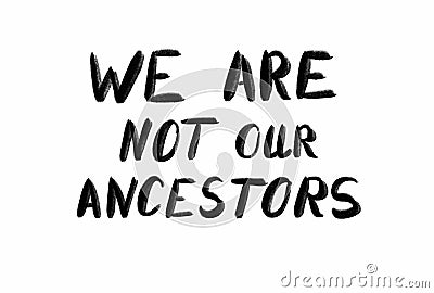 We are not our ancestors lettering on a white background Stock Photo