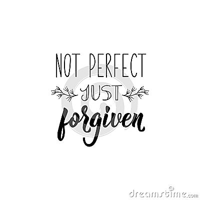 Not perfect just forgiven. Lettering. calligraphy vector. Ink illustration Stock Photo