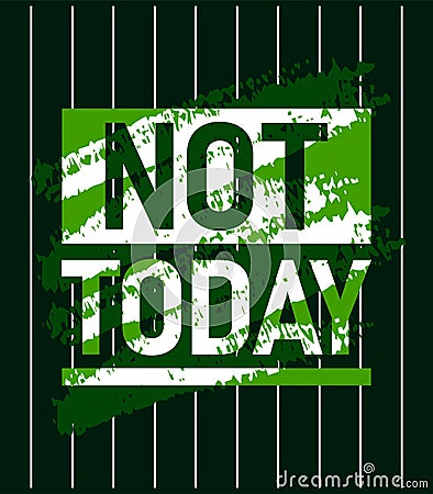 Not today motivational stroke typepace design, Short phrases quotes, typography, slogan grunge Vector Illustration