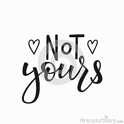 Not yours t-shirt quote lettering. Stock Photo