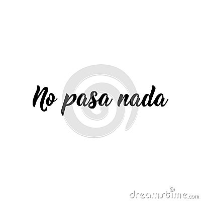 Nothing happens - in Spanish. Lettering. Ink illustration. Modern brush calligraphy. No pasa nada Stock Photo