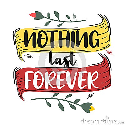 Nothing last forever. Premium motivational quote. Typography quote. Vector quote with white background Vector Illustration