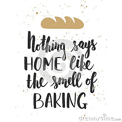 Nothing says home like the smell of baking, handwritten lettering Vector Illustration