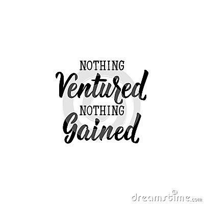 Nothing ventured, nothing gained. Lettering. calligraphy vector. Ink illustration Stock Photo