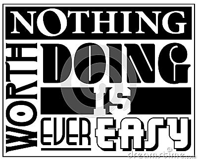 Nothing Worth Doing is ever Easy Sign Logo Art Stock Photo