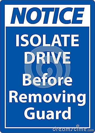 Notice Isolate Drive Before Removing Guard Sign Vector Illustration