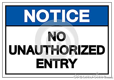 Notice No Unauthorized Entry Symbol Sign, Vector Illustration, Isolate On White Background Label. EPS10 Vector Illustration