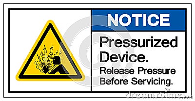 Notice Pressurized Device Release Pressure Before Servicing Symbol Sign, Vector Illustration, Isolate On White Background Label . Vector Illustration