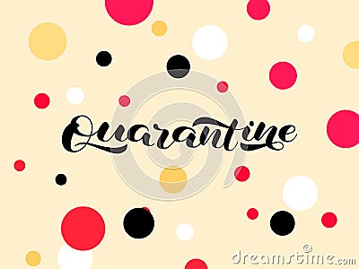 Novel coronavirus COVID-19 or 2019-nCoV. Quarantine brush lettering on a beige background. Concept of coronavirus quarant Vector Illustration