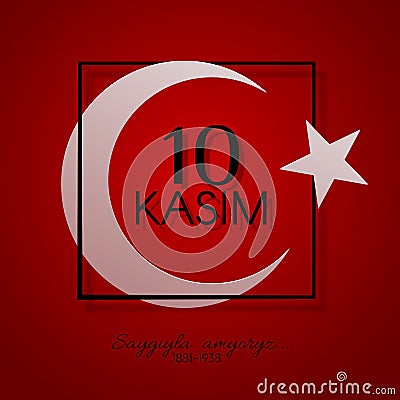 10 kasim Day of memory of Ataturk in Turkey President and founder of the Turkish Republic Crescent and star symbols of Turkey Vector Illustration