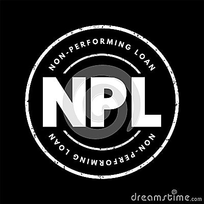 NPL Non-Performing Loan - bank loan that is subject to late repayment or is unlikely to be repaid by the borrower in full, acronym Stock Photo