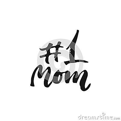 Number One Mom - hand drawn lettering phrase for Mother`s Day isolated on the white background. Fun brush ink inscription for phot Vector Illustration