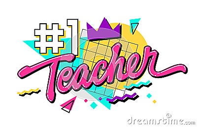 Number 1 Teacher - bright vivid 90s style lettering phrase for Teachers Day support. Isolated vector typography design element. Vector Illustration