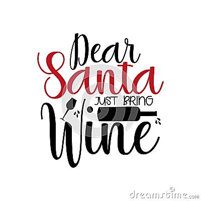 Dear Santa just bring wine- funny Christmas text, with bottle and glass silhouette. Vector Illustration