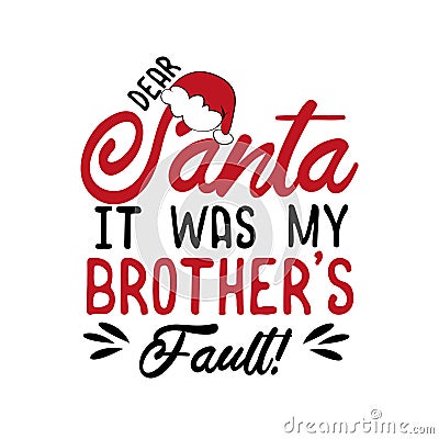 Dear Santa it was my brother`s fault!- funny Christmas text, with Santa`s cap. Vector Illustration