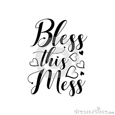 Bless this mess- postive saying text with hearts. Vector Illustration