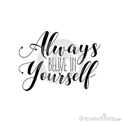 Always belive in yourself- positive calligraphy. Vector Illustration