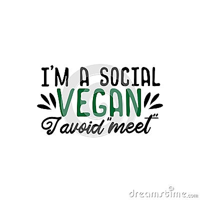 I`m a social vegan, i avoid `meet`- funny text. Vector Illustration