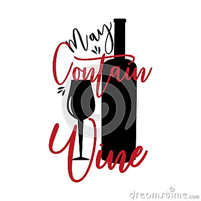 May contain Wine- funny calligraphy text, wit bottle and glass silhouette. Vector Illustration