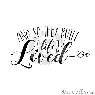 And so they built a life they Loved. Vector Illustration