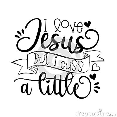 I love Jesus but i cuss a little-callgraphy text. Vector Illustration