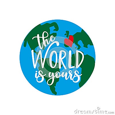 The World is yours -saying with hand drawn Earth planet Vector Illustration