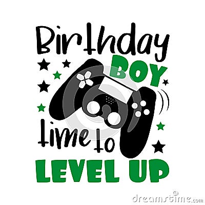 Birthday boy time to level up- funny text with controller. Vector Illustration