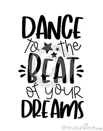 Dance to the Beat of your Dreams- motivate text with stars. Vector Illustration