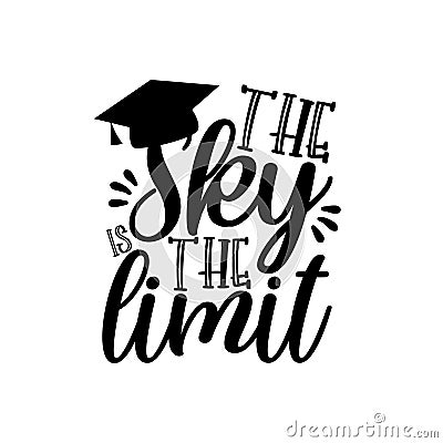 The sky is the limit- motivate calligraphy with Graduation Cap. Vector Illustration