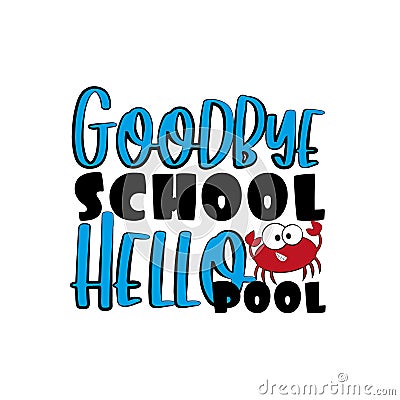 Goodbye School Hello Pool- funny text with cute crab. Vector Illustration