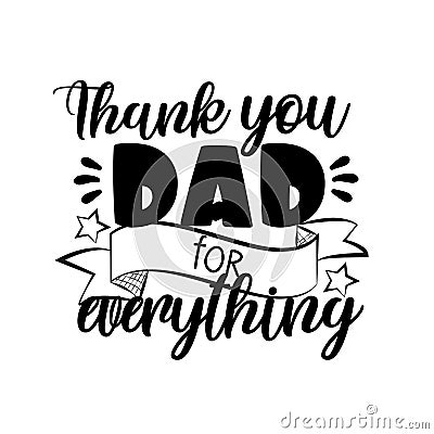 Thank You Dad for Everything - calligraphy. Vector Illustration