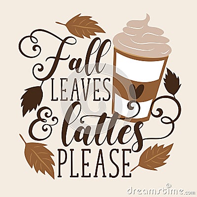 Fall leaves and lattes please - Handwritten phrase. Vector Illustration