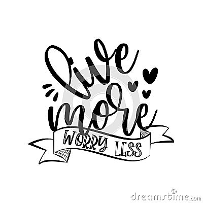 Live More Worry Less-positive caliigraphy text with hearts. Vector Illustration