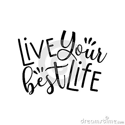 Live Your Best Life- Motivational saying. Vector Illustration