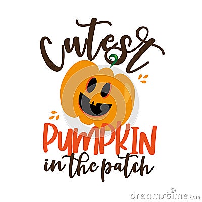 Cutest Pumpkin in the patch- funny Halloween text with smiley pumkin. Vector Illustration