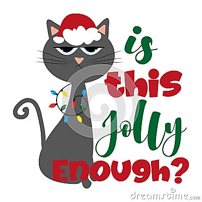 Is this jolly enough?- funny phrase for Christmas with cute cat in Santa`s cap Vector Illustration