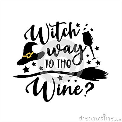 Witch Way To The Wine? - funny Halloween text with witch hat and broom. Vector Illustration