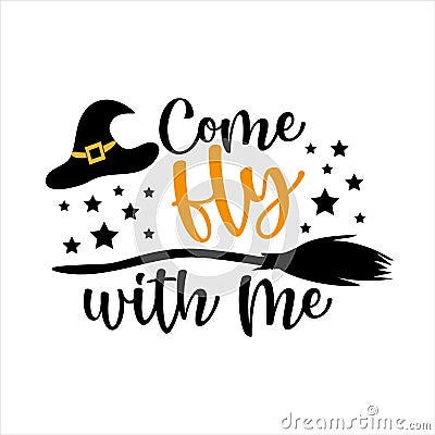 Come Fly With Me- funny Halloween text with witch hat and broom Vector Illustration
