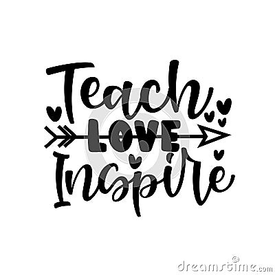 Teach love Inspire - saying for Teacher`s day. Vector Illustration