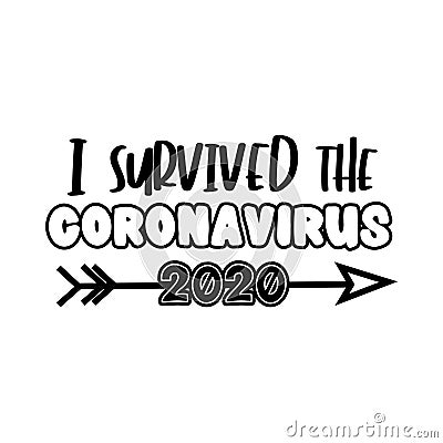 I Survived The Coronavirus 2020- funny text in covid-19 pandemic self isolated period. Vector Illustration