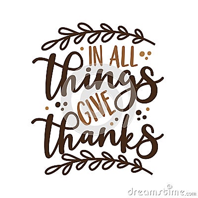 In All Things Give Thanks - Phrase for thanksgiving with leaves. Vector Illustration