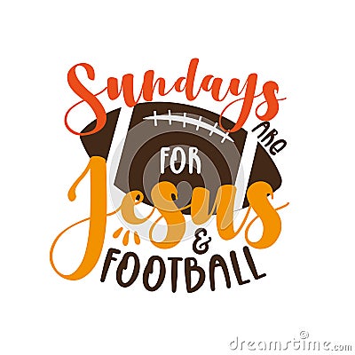 Sundays Are For Jesus And Football- funny phrase with American Football ball Vector Illustration