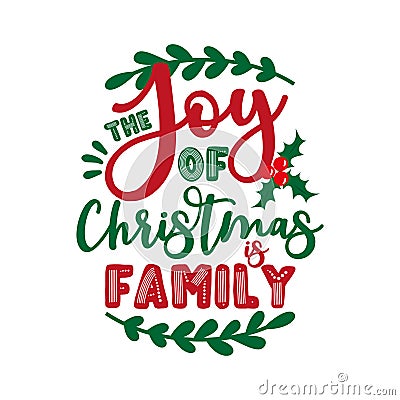 The Joy Of Christmas Is Family- positive message for Christmas. Vector Illustration