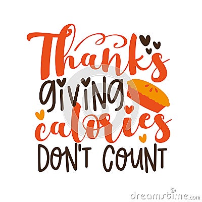 Thanksgiving calories don`t count- funny saying with pumpkin pie. Vector Illustration