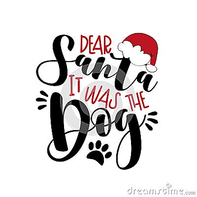 Dear Santa it was the Dog- funny phrase for Christmas Vector Illustration