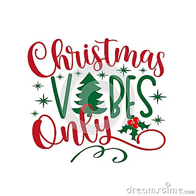 Christmas Vibes Only - phrase with pine tree and mistletoe. Vector Illustration