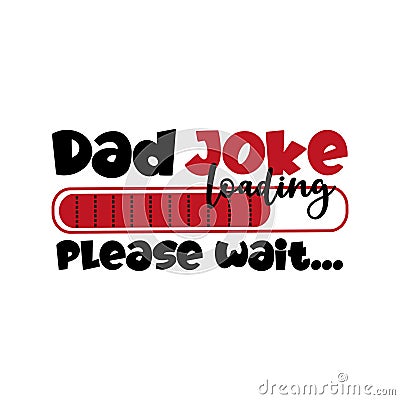 Dad Joke Loading, please wait... - Funny phrase for Father Vector Illustration