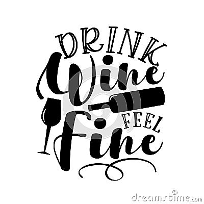 Drink Wine Feel Fine - funny phrase with wineglass and bottle silhouette Vector Illustration