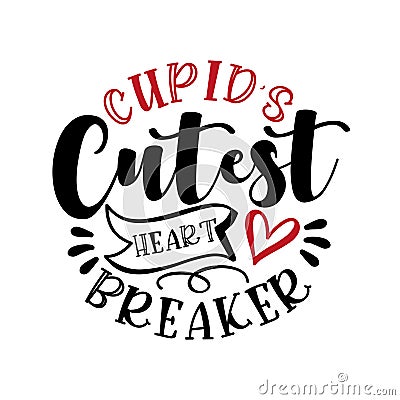 Cupid`s Cutest Heart Breaker- funny phrase for Valentine`s Day. Vector Illustration