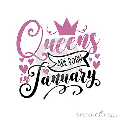 Queens are born in January -Vector illustration for birthday. Vector Illustration